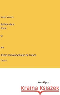 Bulletin de la Société médicale homoeopathique de France: Tome 5 Auteur Inconnu   9783382702199 Anatiposi Verlag