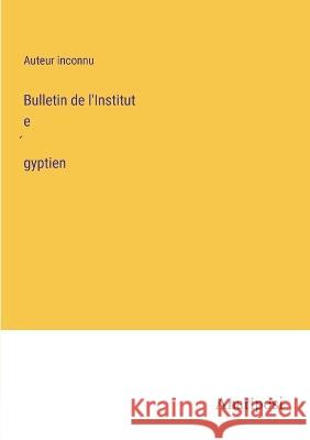 Bulletin de l'Institut égyptien Auteur Inconnu   9783382702229 Anatiposi Verlag