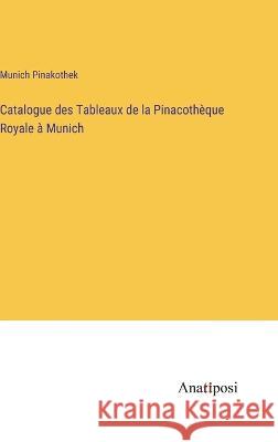 Catalogue des Tableaux de la Pinacotheque Royale a Munich Munich Pinakothek   9783382705114