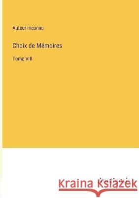 Choix de Memoires: Tome VIII Auteur Inconnu   9783382705404 Anatiposi Verlag