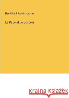 Le Pape et Le Congres Henri-Dominique Lacordaire   9783382706043 Anatiposi Verlag