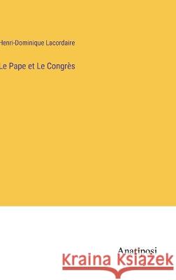 Le Pape et Le Congres Henri-Dominique Lacordaire   9783382706050 Anatiposi Verlag