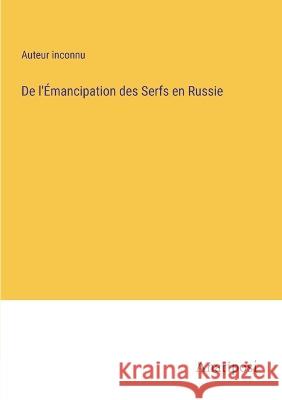 De l'Emancipation des Serfs en Russie Auteur Inconnu   9783382706104 Anatiposi Verlag