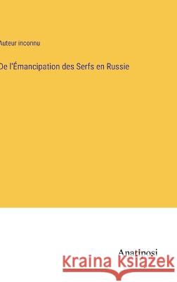 De l'Emancipation des Serfs en Russie Auteur Inconnu   9783382706111 Anatiposi Verlag