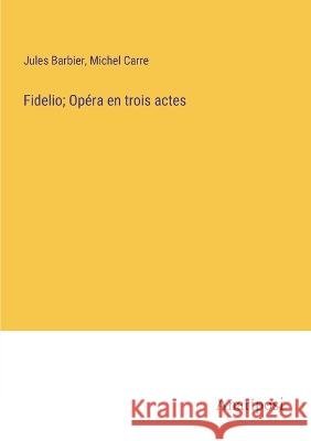 Fidelio; Opera en trois actes Jules Barbier Michel Carre  9783382706760