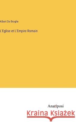 L'Eglise et L'Empire Romain Albert De Broglie   9783382707217