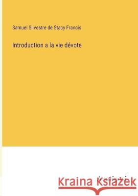 Introduction a la vie devote Samuel Silvestre de Stacy Francis   9783382707545