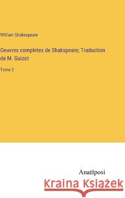 Oeuvres completes de Shakspeare; Traduction de M. Guizot: Tome 2 William Shakespeare   9783382708719 Anatiposi Verlag