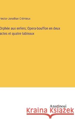 Orphee aux enfers; Opera-bouffon en deux actes et quatre tableaux Hector-Jonathan Cremieux   9783382709273