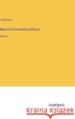 Manuel d'economie politique: Tome 2 H Brasseur   9783382709556 Anatiposi Verlag