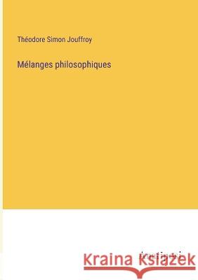 Melanges philosophiques Theodore Simon Jouffroy   9783382709709 Anatiposi Verlag