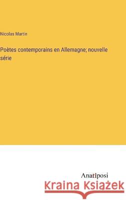 Poetes contemporains en Allemagne; nouvelle serie Nicolas Martin   9783382710835 Anatiposi Verlag