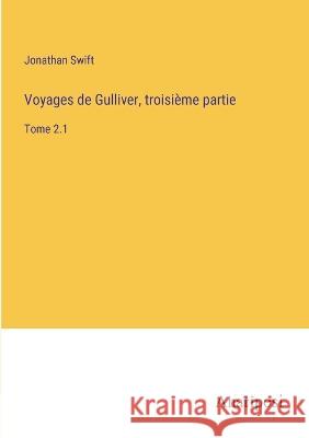 Voyages de Gulliver, troisieme partie: Tome 2.1 Jonathan Swift   9783382712143 Anatiposi Verlag