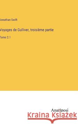 Voyages de Gulliver, troisieme partie: Tome 2.1 Jonathan Swift   9783382712150 Anatiposi Verlag