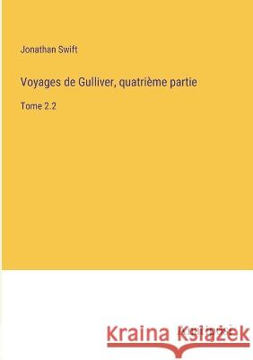 Voyages de Gulliver, quatrieme partie: Tome 2.2 Jonathan Swift   9783382712761 Anatiposi Verlag