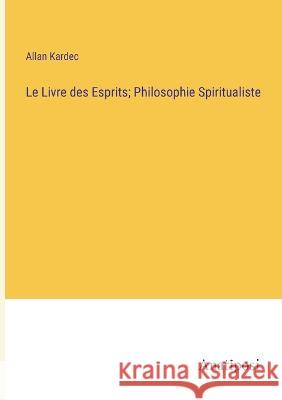 Le Livre des Esprits; Philosophie Spiritualiste Allan Kardec   9783382714680 Anatiposi Verlag