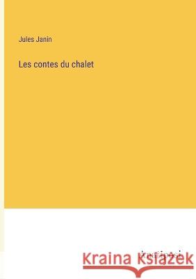 Les contes du chalet Jules Janin   9783382715403 Anatiposi Verlag