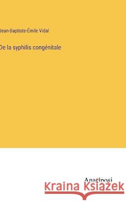 De la syphilis congenitale Jean-Baptiste-Emile Vidal   9783382716431 Anatiposi Verlag