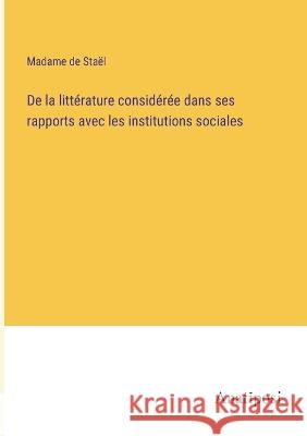 De la litterature consideree dans ses rapports avec les institutions sociales Madame de Stael   9783382717261