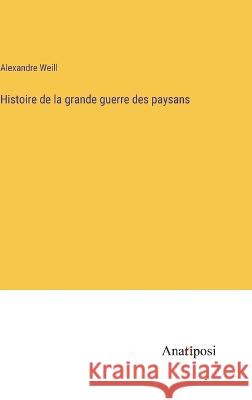 Histoire de la grande guerre des paysans Alexandre Weill   9783382718718 Anatiposi Verlag