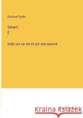 Simart; Étude sur sa vie et sur son oeuvre Gustave Eyries   9783382721466