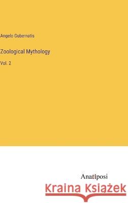 Zoological Mythology: Vol. 2 Angelo Gubernatis   9783382800352