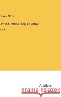 Life and Letters of Captain Marryat: Vol. 1 Florence Marryat   9783382800475 Anatiposi Verlag