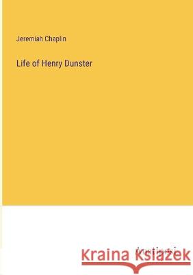 Life of Henry Dunster Jeremiah Chaplin   9783382800642