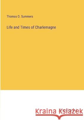Life and Times of Charlemagne Thomas O Summers   9783382801083 Anatiposi Verlag