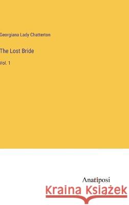 The Lost Bride: Vol. 1 Georgiana Lady Chatterton   9783382801717