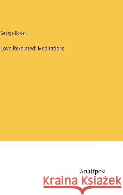 Love Revelated: Meditations George Bowen   9783382801830