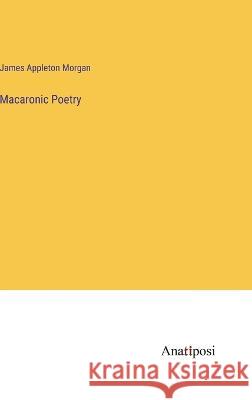 Macaronic Poetry James Appleton Morgan   9783382801991