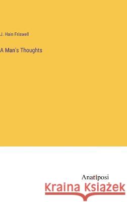 A Man's Thoughts J Hain Friswell   9783382802172