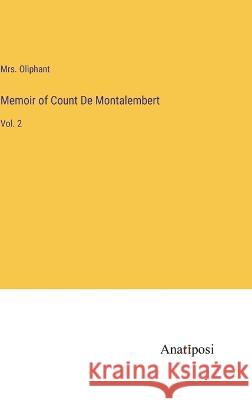 Memoir of Count De Montalembert: Vol. 2 Mrs Oliphant   9783382802899 Anatiposi Verlag