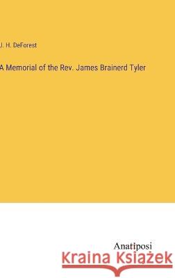 A Memorial of the Rev. James Brainerd Tyler J H DeForest   9783382803179 Anatiposi Verlag