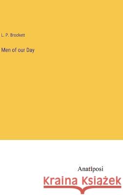 Men of our Day L P Brockett   9783382803292 Anatiposi Verlag