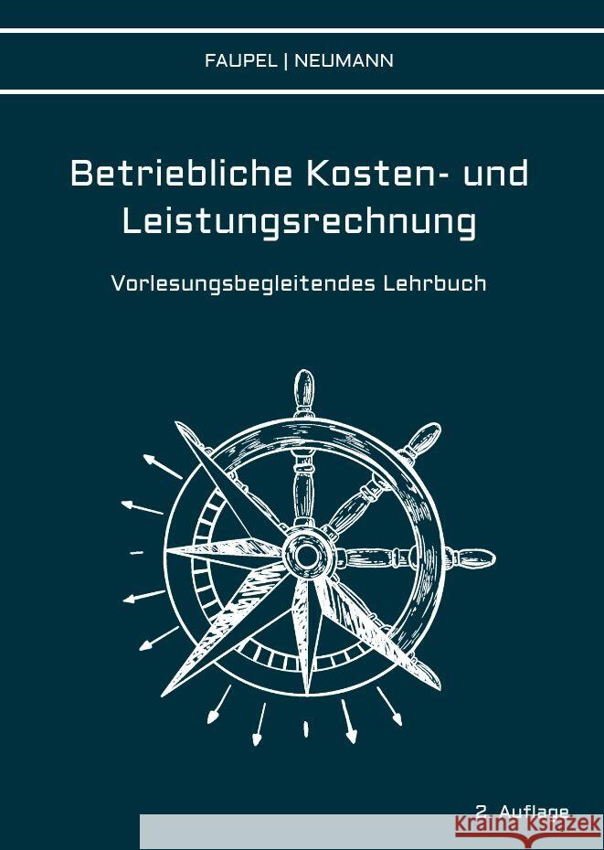 Betriebliche Kosten- und Leistungsrechnung: Vorlesungsbegleitendes Lehrbuch Philipp Neumann Christian Faupel 9783384001689