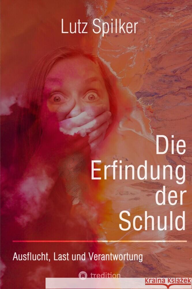 Die Erfindung der Schuld Spilker, Lutz 9783384002273 tredition