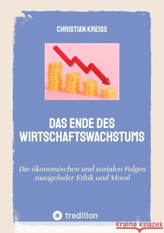 Das Ende des Wirtschaftswachstums Kreiß, Christian 9783384004659
