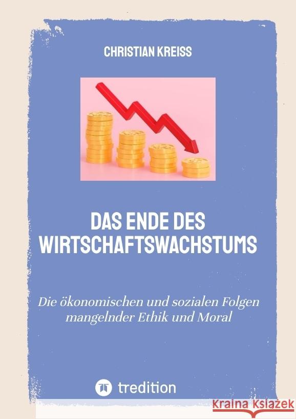 Das Ende des Wirtschaftswachstums Kreiß, Christian 9783384004666