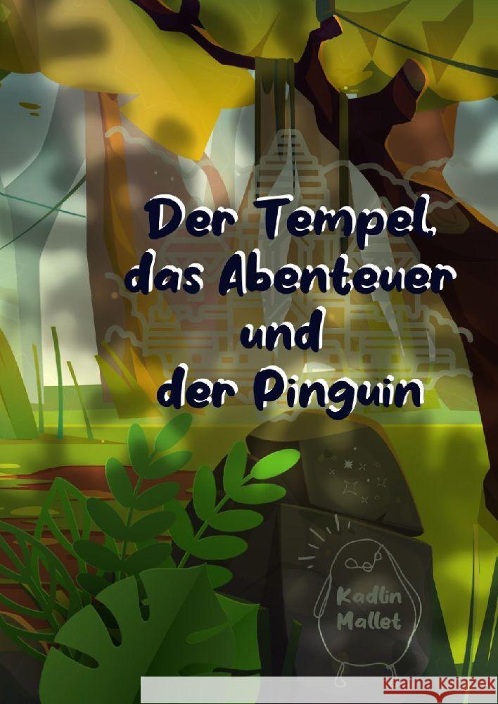 Der Tempel, das Abenteuer und der Pinguin Kadlin Mallet 9783384004802