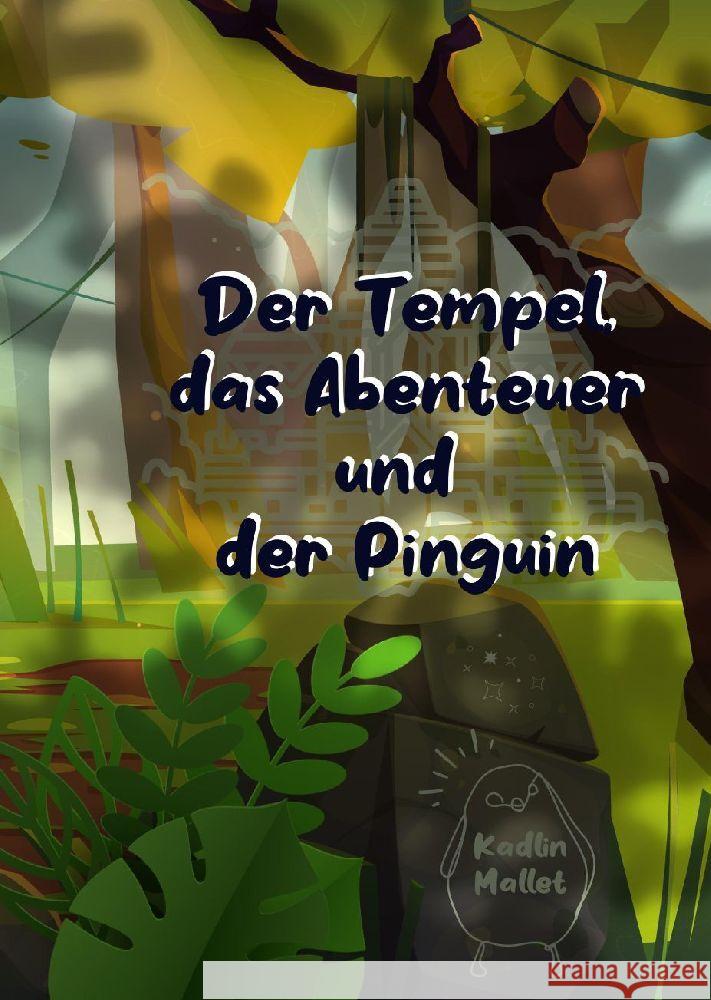 Der Tempel, das Abenteuer und der Pinguin Kadlin Mallet 9783384004819