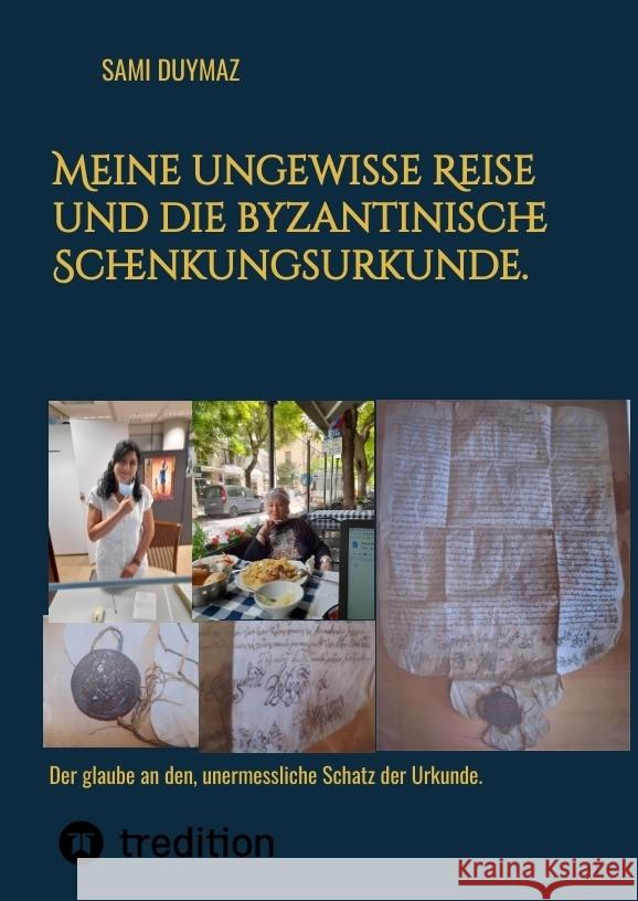 Meine ungewisse Reise und die byzantinische Schenkungsurkunde. Duymaz, Sami 9783384006875 tredition