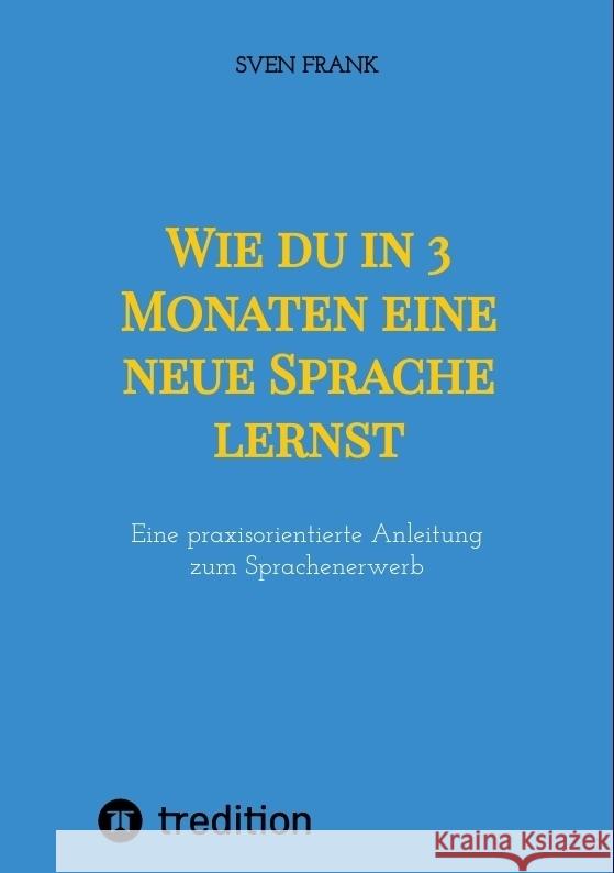 Wie du in 3 Monaten eine neue Sprache lernst Frank, Sven 9783384010155