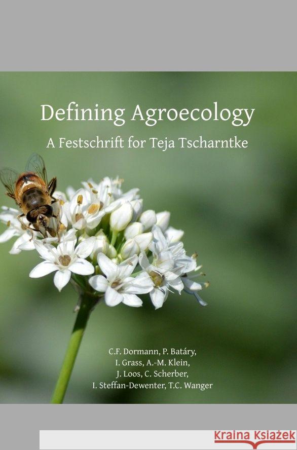 Defining Agroecology: A Festschrift for Teja Tscharntke Carsten Dormann 9783384010544