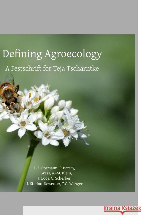 Defining Agroecology: A Festschrift for Teja Tscharntke Carsten Dormann 9783384010551