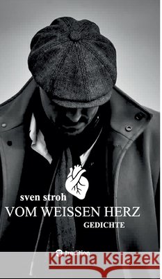 Vom weißen Herz Stroh, Sven 9783384010605 tredition
