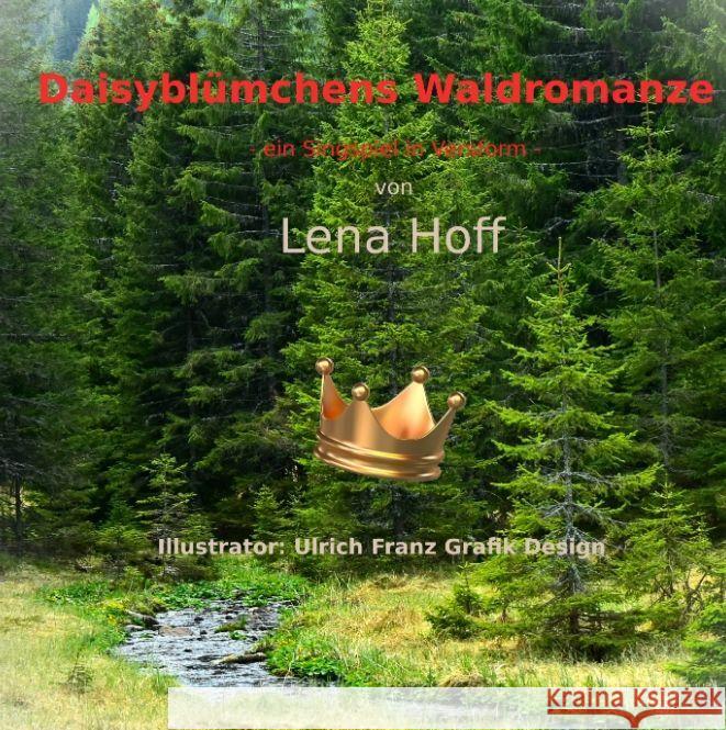 Daisybl?mchens Waldromanze: ein Singspiel in Versorm Lena Hoff 9783384010728