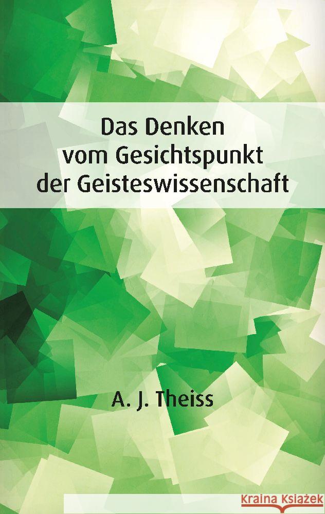 Das Denken vom Gesichtspunkt der Geisteswissenschaft Theiss, A. J. 9783384010926