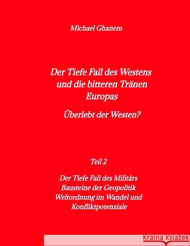 Der tiefe Fall des Westens und die bitteren Tränen Europas Ghanem, Michael 9783384011701